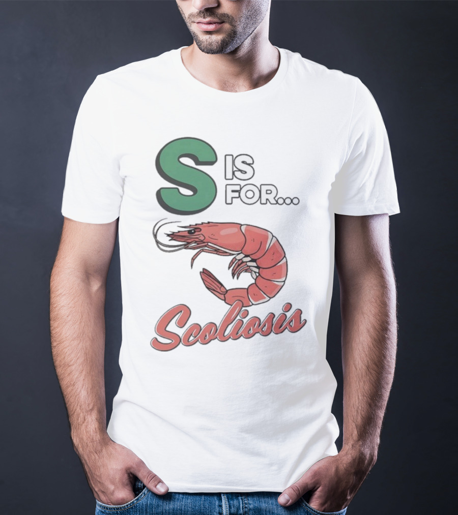 S Is For Scoliosis Shrimp Scoliosis T-Shirt