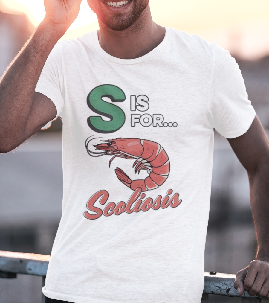 S Is For Scoliosis Shrimp Scoliosis T-Shirt