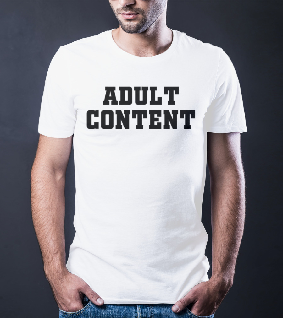 Adult Content Explicit Humor Statement T-Shirt