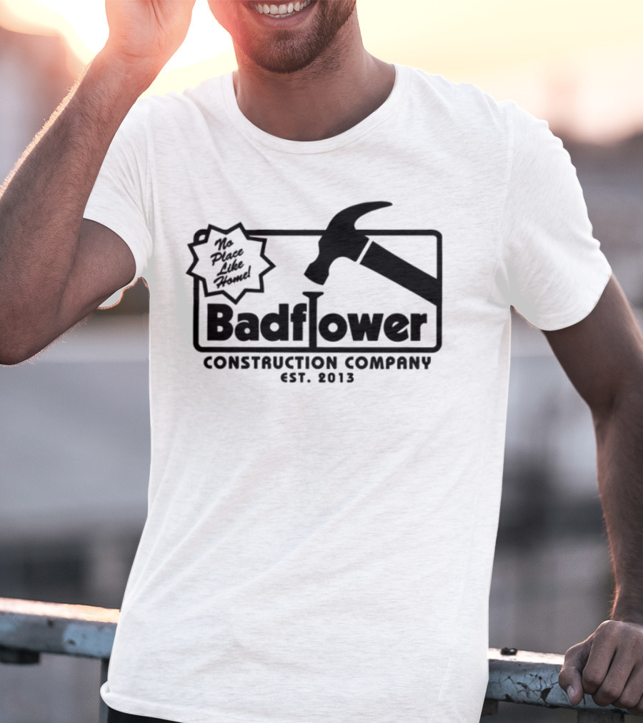 Badflower Construction Company Est. 2013 Hammer Design With Fun Message T-Shirt