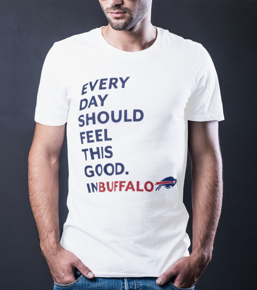 Every Day Should Feel This Good Buffalo Bills T-Shirt