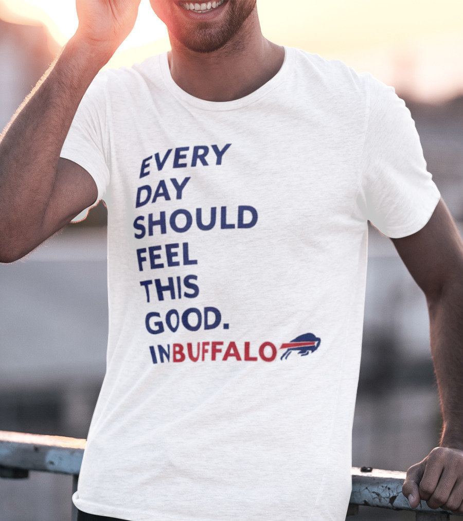 Every Day Should Feel This Good Buffalo Bills T-Shirt