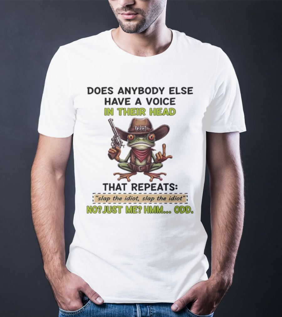 Frog Does Anybody Else Have A Voice In Their Head Slap The Idiot No Just Me Hmm Odd T-Shirt