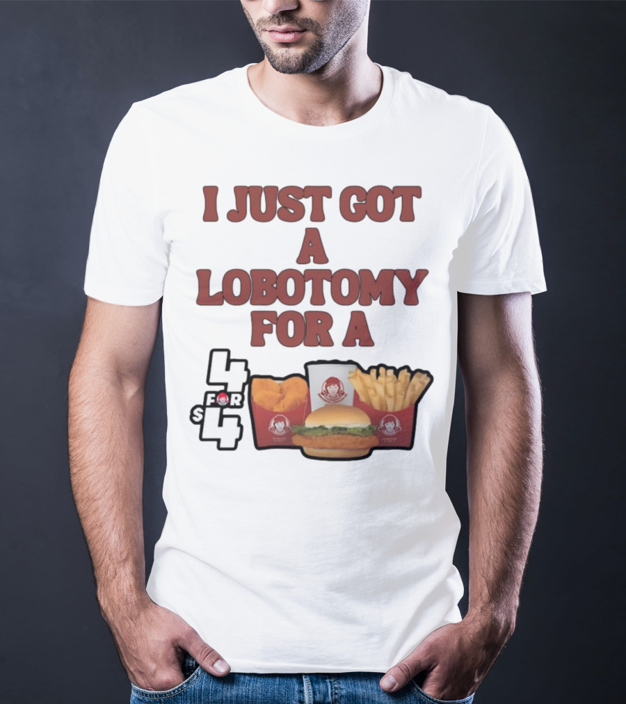 Wendy's 4 For 4 Deal Lobotomy Humor T-Shirt
