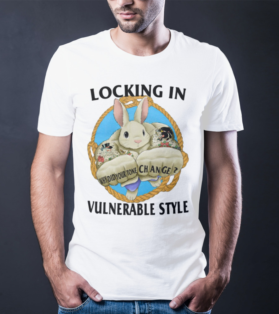 Locking In Vulnerable Style Rabbit Why Did Your Tone Change T-Shirt