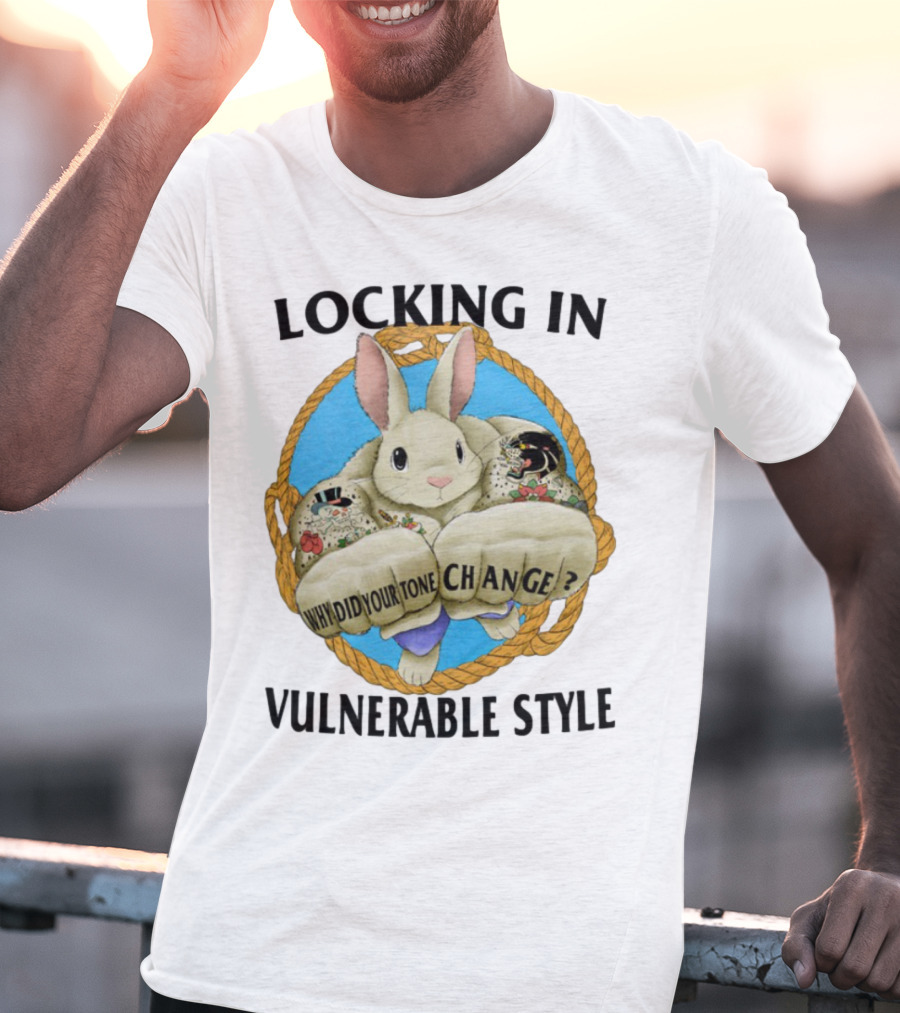 Locking In Vulnerable Style Rabbit Why Did Your Tone Change T-Shirt