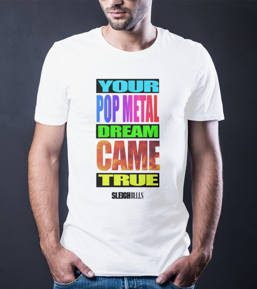 Your Pop Metal Dream Came True Sleigh Bells T-Shirt