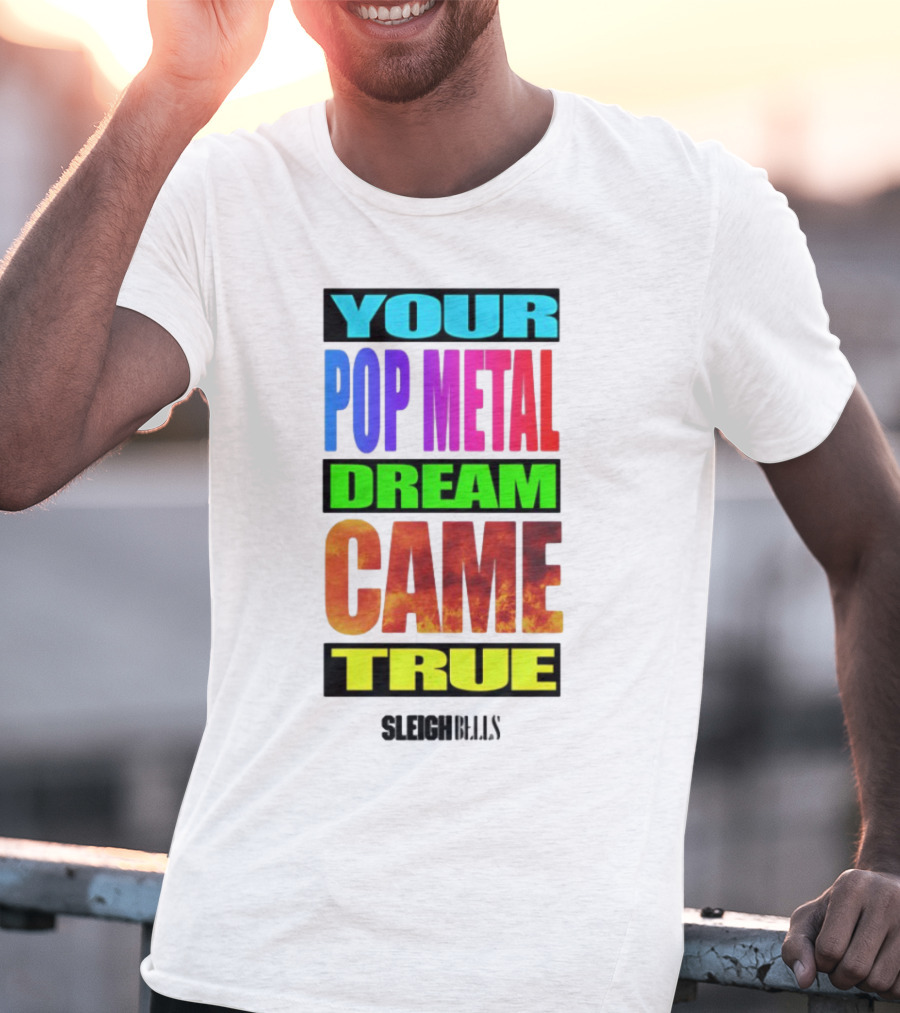Your Pop Metal Dream Came True Sleigh Bells T-Shirt