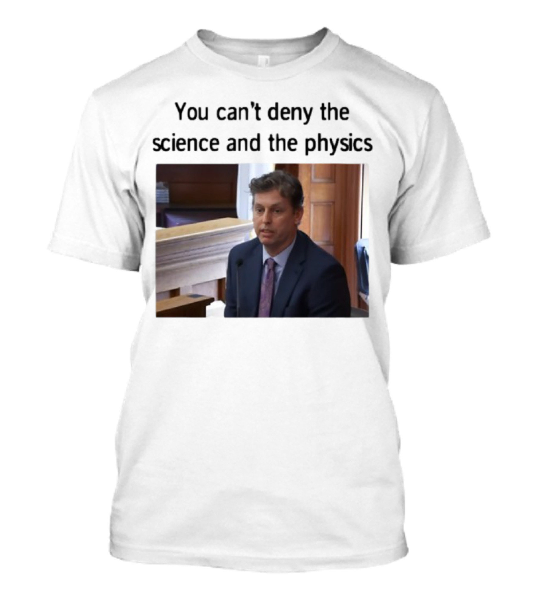Aidan Kearney You Can't Deny The Science And The Physics Courtroom Moment T-Shirt
