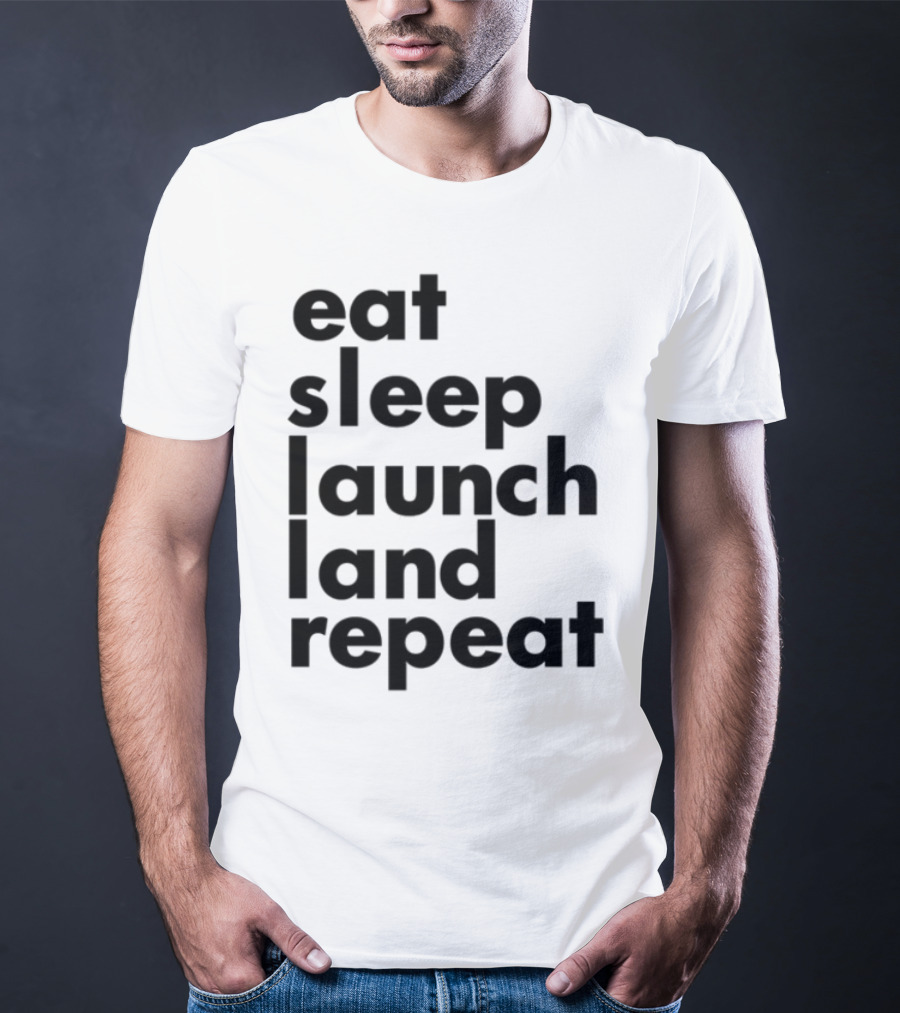 Eat Sleep Launch Land Repeat T-Shirt