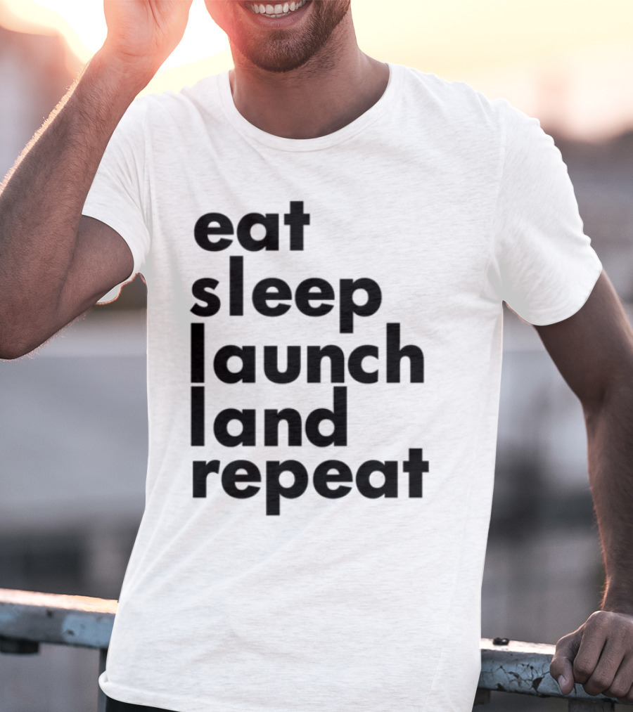 Eat Sleep Launch Land Repeat T-Shirt