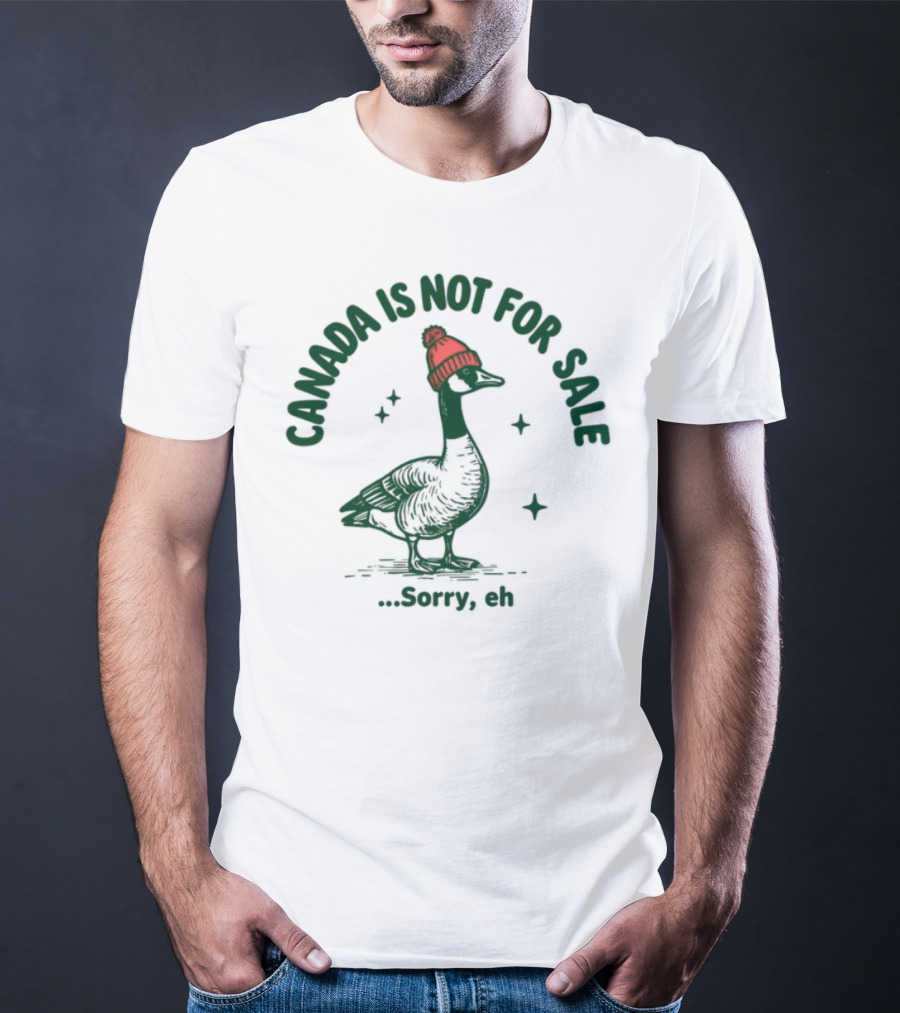 Canada Is Not For Sale Sorry Eh Goose Wearing Red Beanie T-Shirt