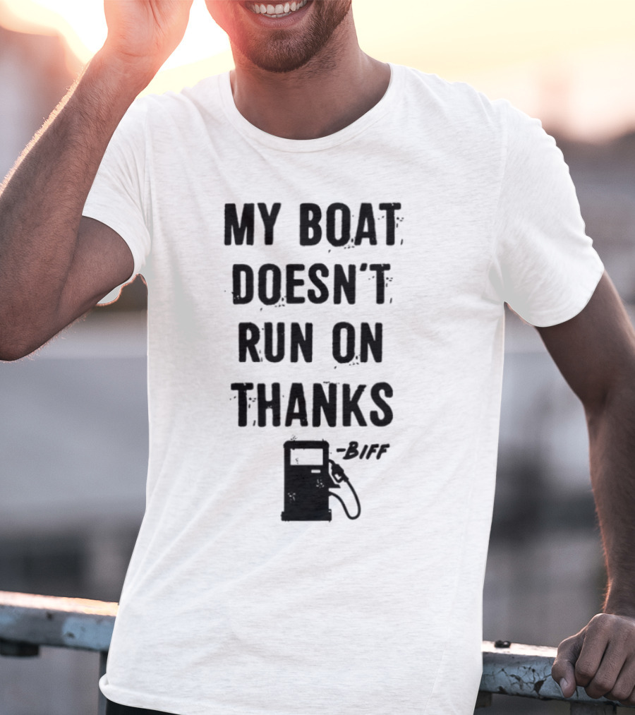 Limted Greg Biffle My Boat Doesn't Run On Thanks Pump Graphic T-Shirt