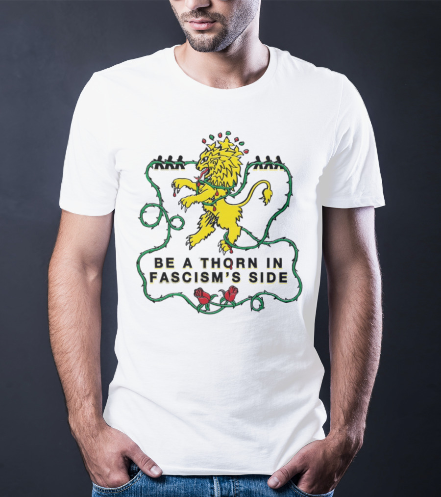 Be A Thorn In Fascism's Side Lion And Roses T-Shirt