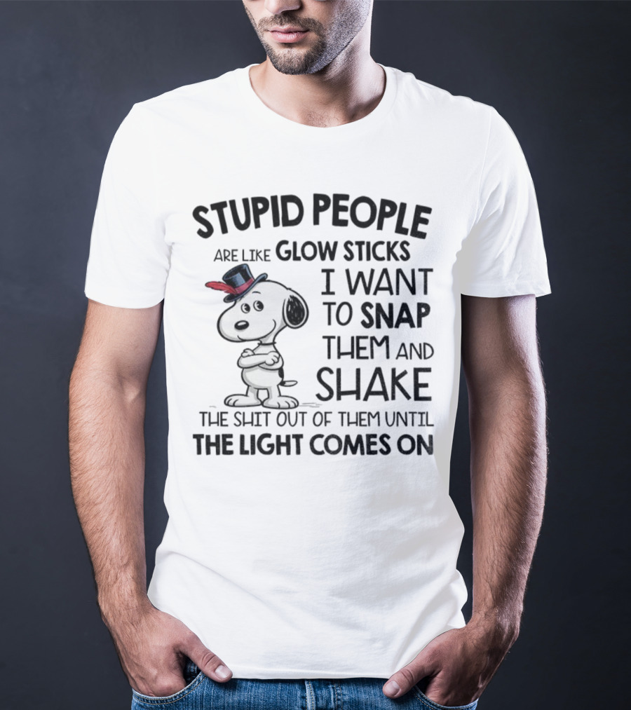 Snoopy Stupid People Are Like Glow Sticks Until The Light Comes On T-Shirt