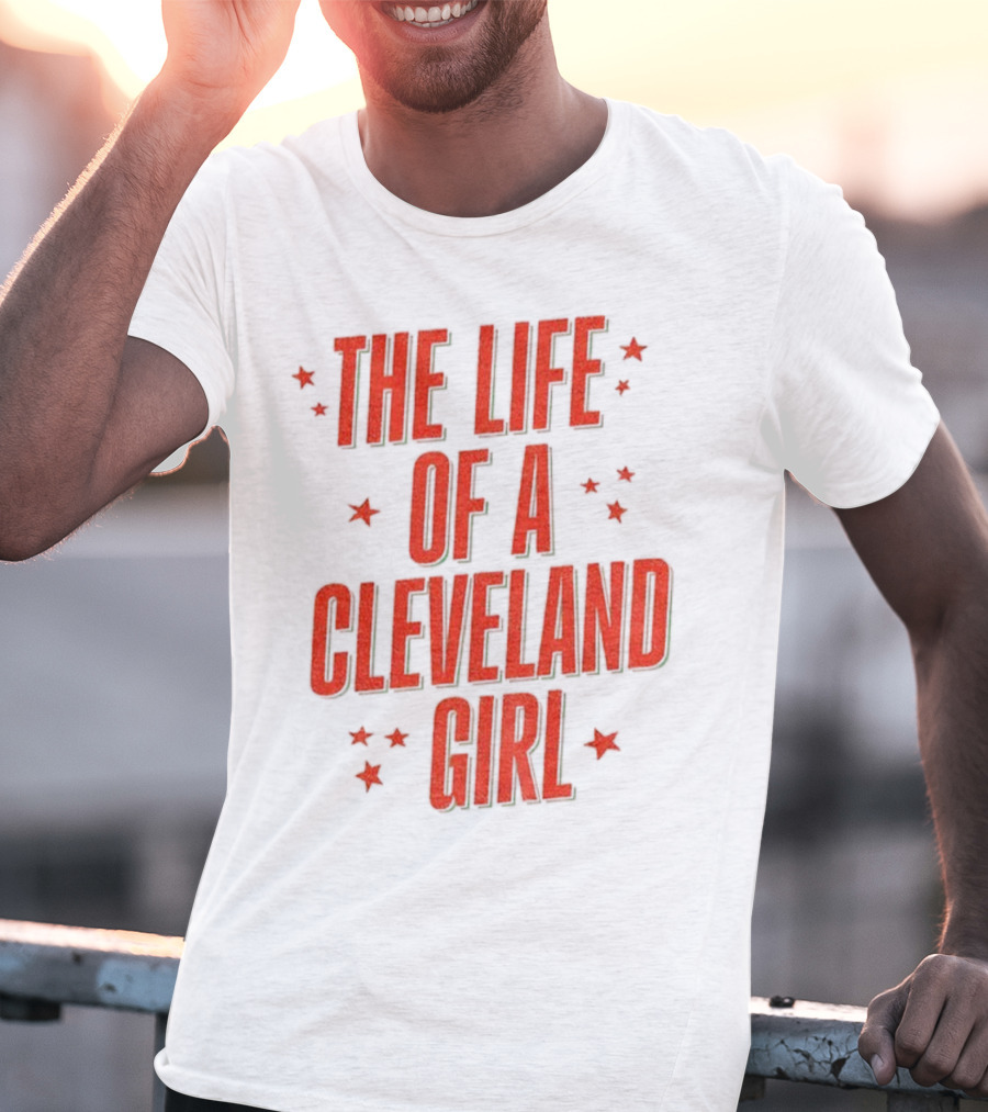 The Life Of A Cleveland Girl T-Shirt