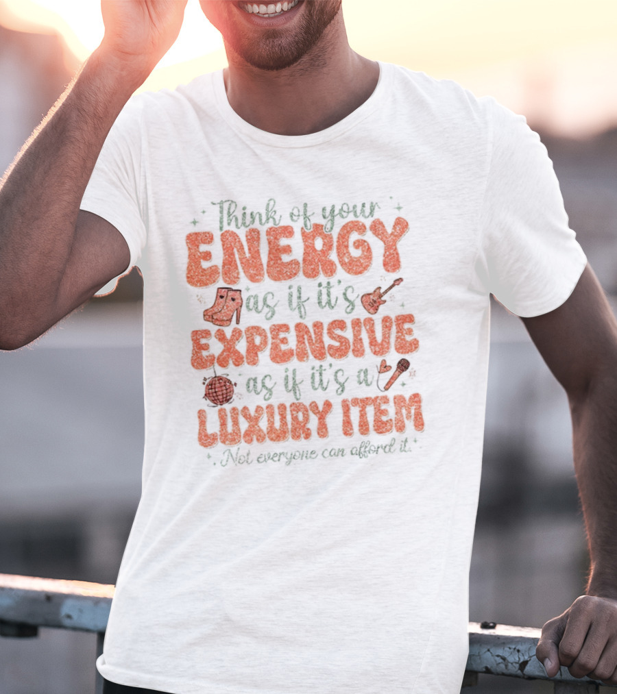Think Of Your Energy As If It's Expensive As If It's A Luxury Item Not Everyone Can Afford It Boots And Guitar T-Shirt