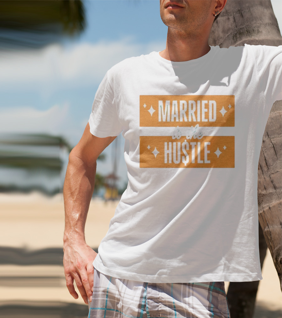 Married To The Hu$tle Motivational Hustler Inspiration T-Shirt
