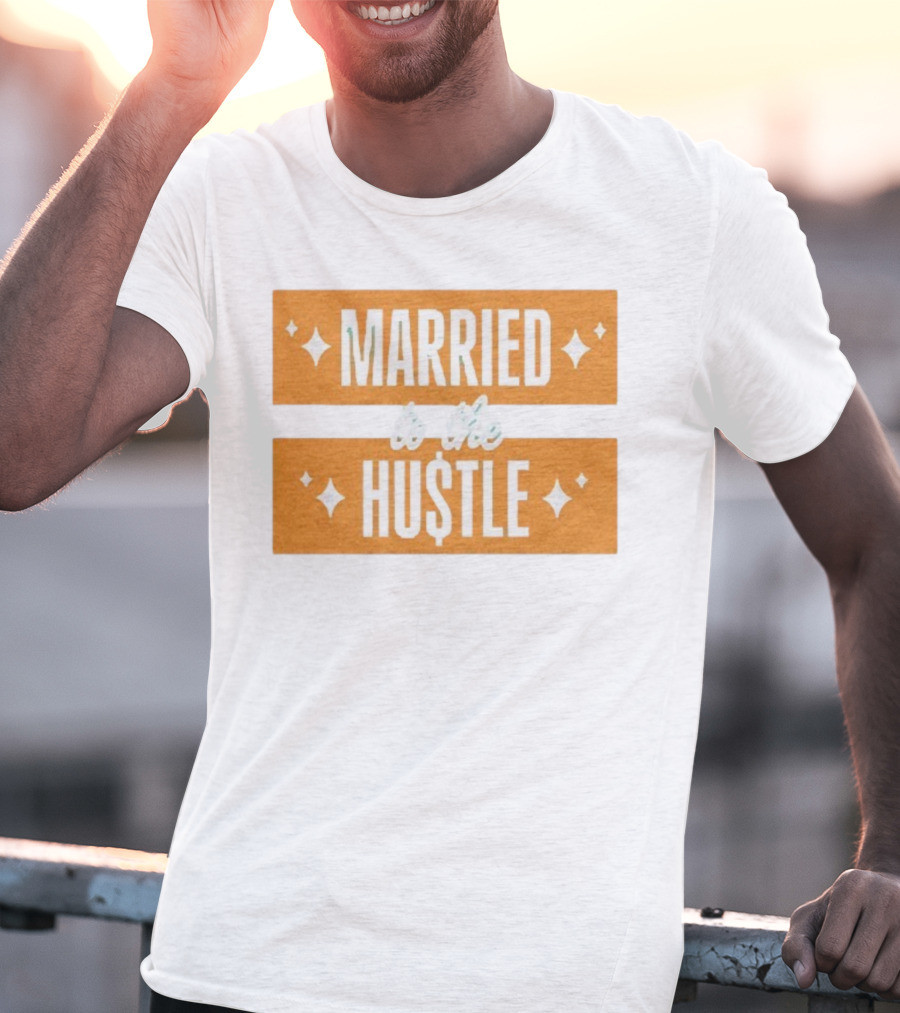 Married To The Hu$tle Motivational Hustler Inspiration T-Shirt
