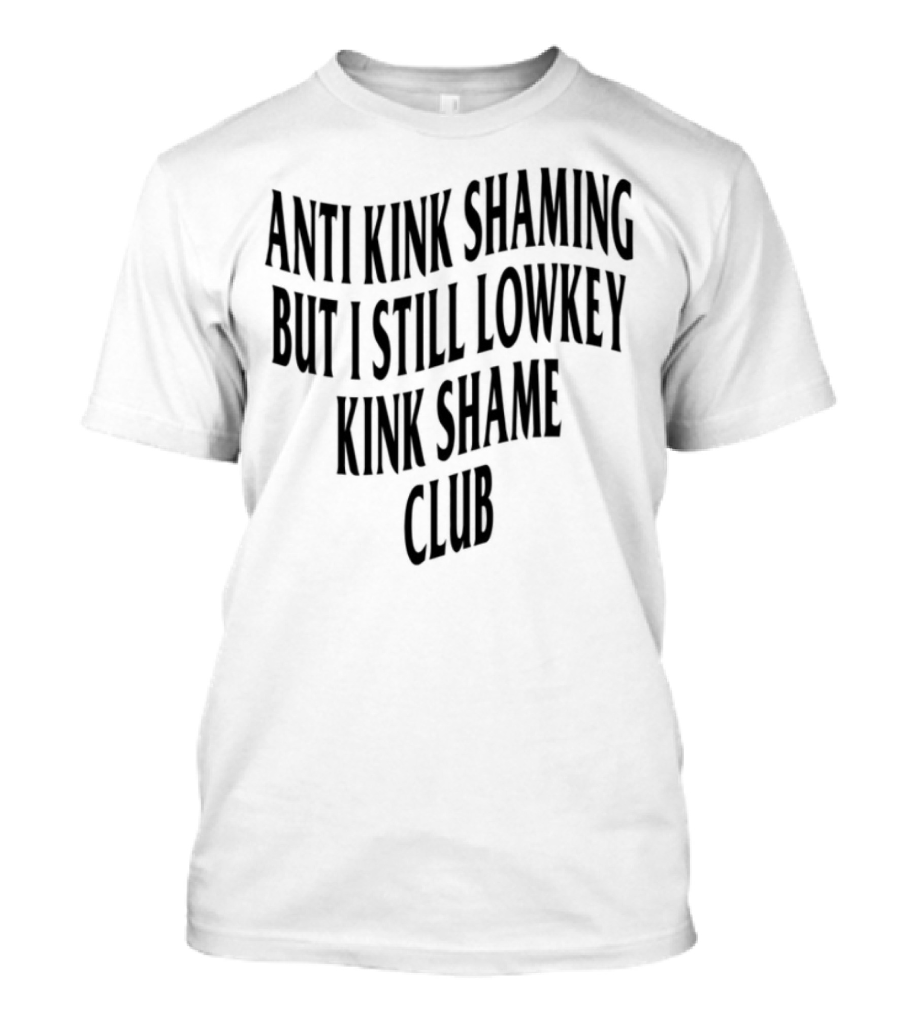 Anti Kink Shaming But I Still Lowkey Kink Shame Club T-Shirt