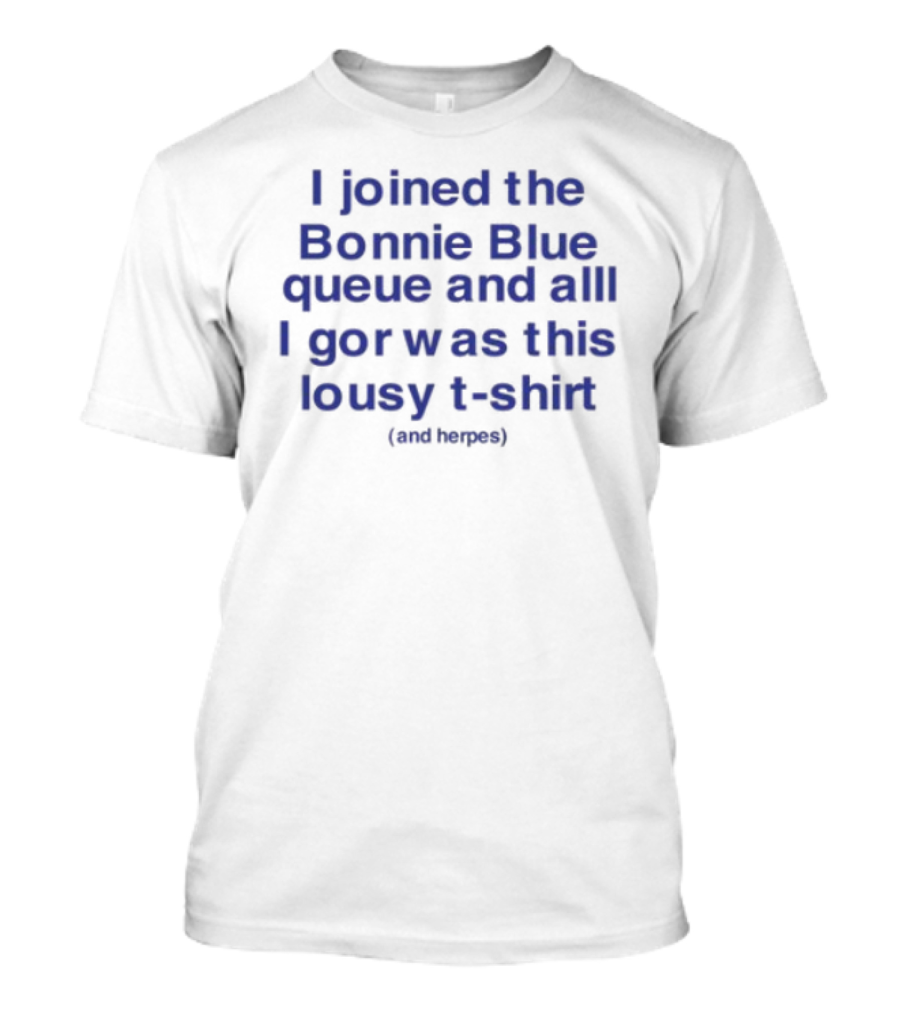 I Joined The Bonnie Blue Queue And All I Got Was This Lousy (Mediocre) T-Shirt