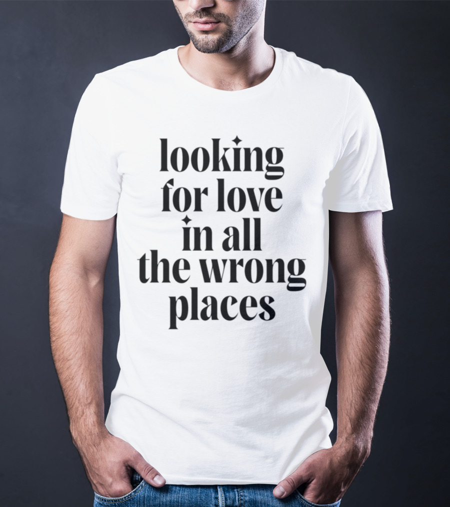 Looking For Love In All The Wrong Places Bold Lettering T-Shirt