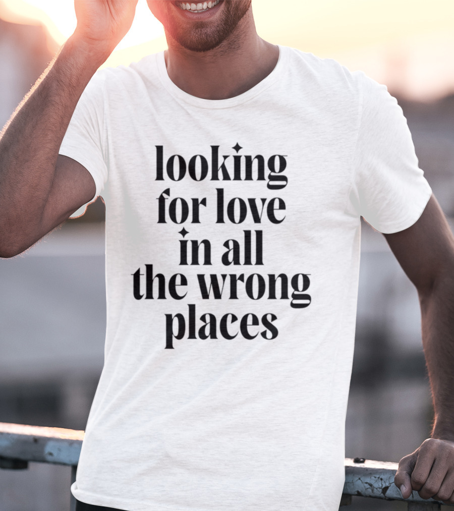 Looking For Love In All The Wrong Places Bold Lettering T-Shirt