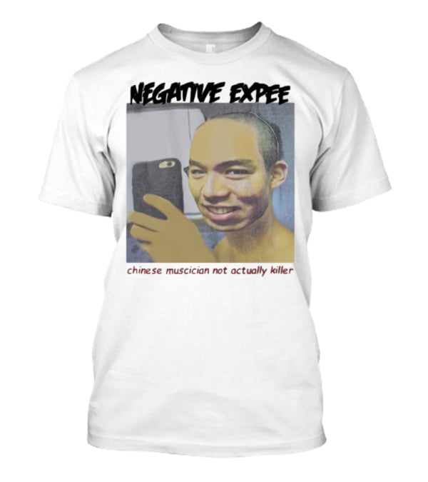 Negative Expee Chinese Musician Not Actually Killer T-Shirt