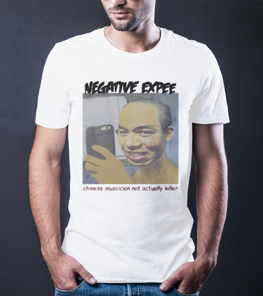 Negative Expee Chinese Musician Not Actually Killer T-Shirt