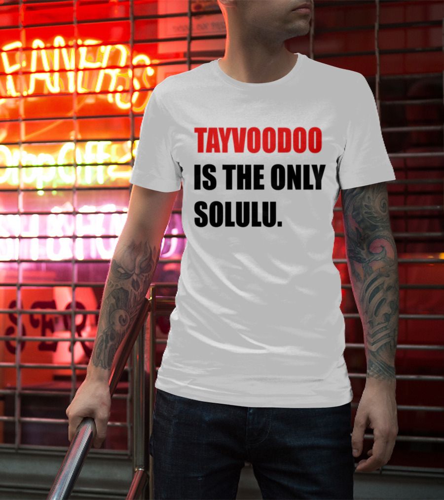 Tayvoodoo Is The Only Solulu Swiftees Empire T-Shirt