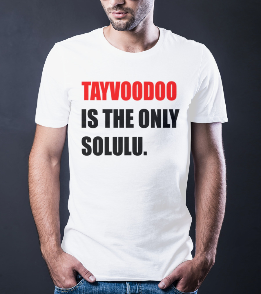 Tayvoodoo Is The Only Solulu Swiftees Empire T-Shirt