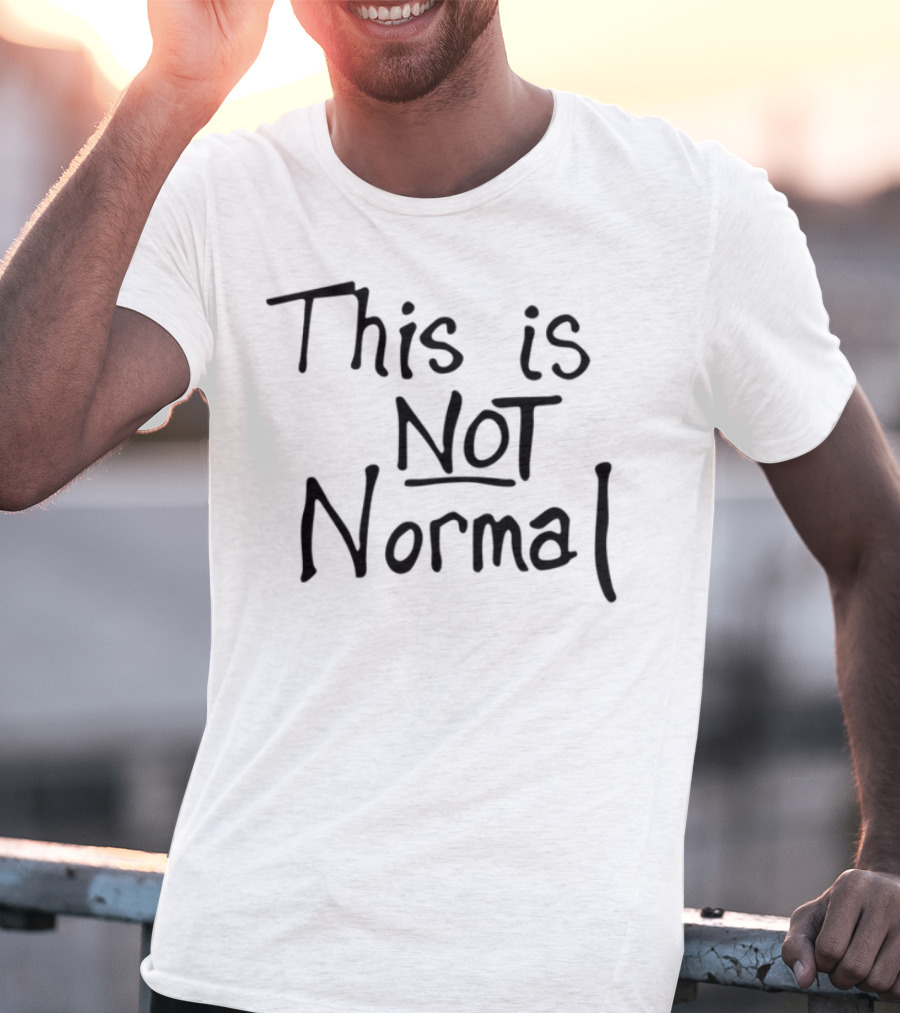 This Is Not Normal Statement Text T-Shirt
