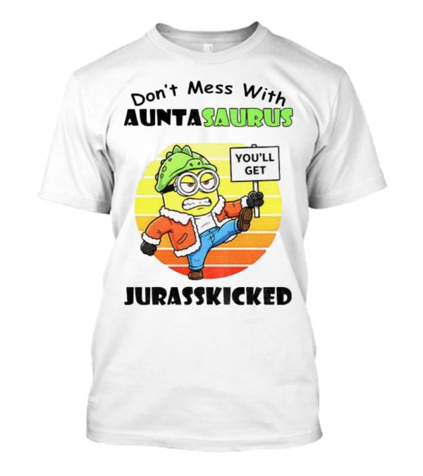 Minion Don’t Mess With Auntasaurus You’ll Get Jurasskicked Vintage T-Shirt