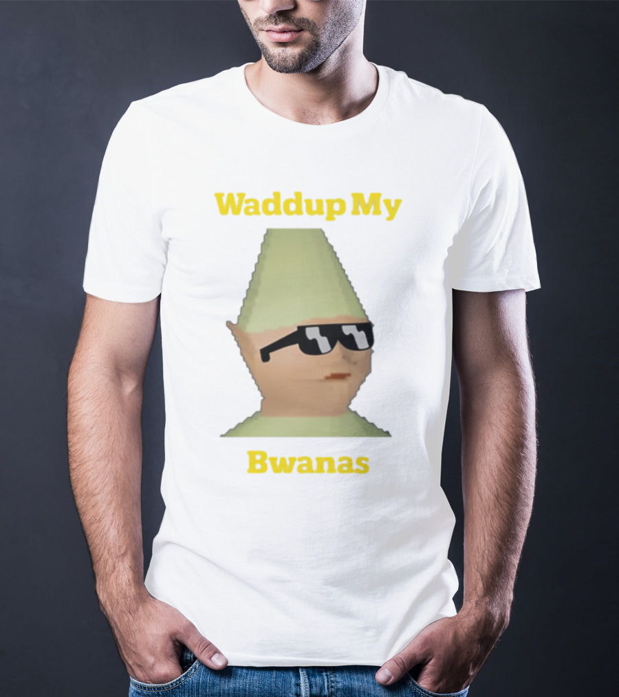 Waddup My Bwanas Funny Meme Character With Sunglasses T-Shirt