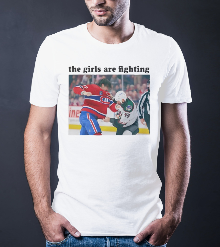 Arber Xhekaj Montreal Canadiens Versus Zack Kassian Arizona Coyotes The Girls Are Fighting T-Shirt
