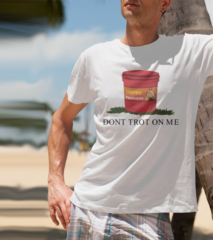 Horse Electrolytes Don't Trot On Me T-Shirt