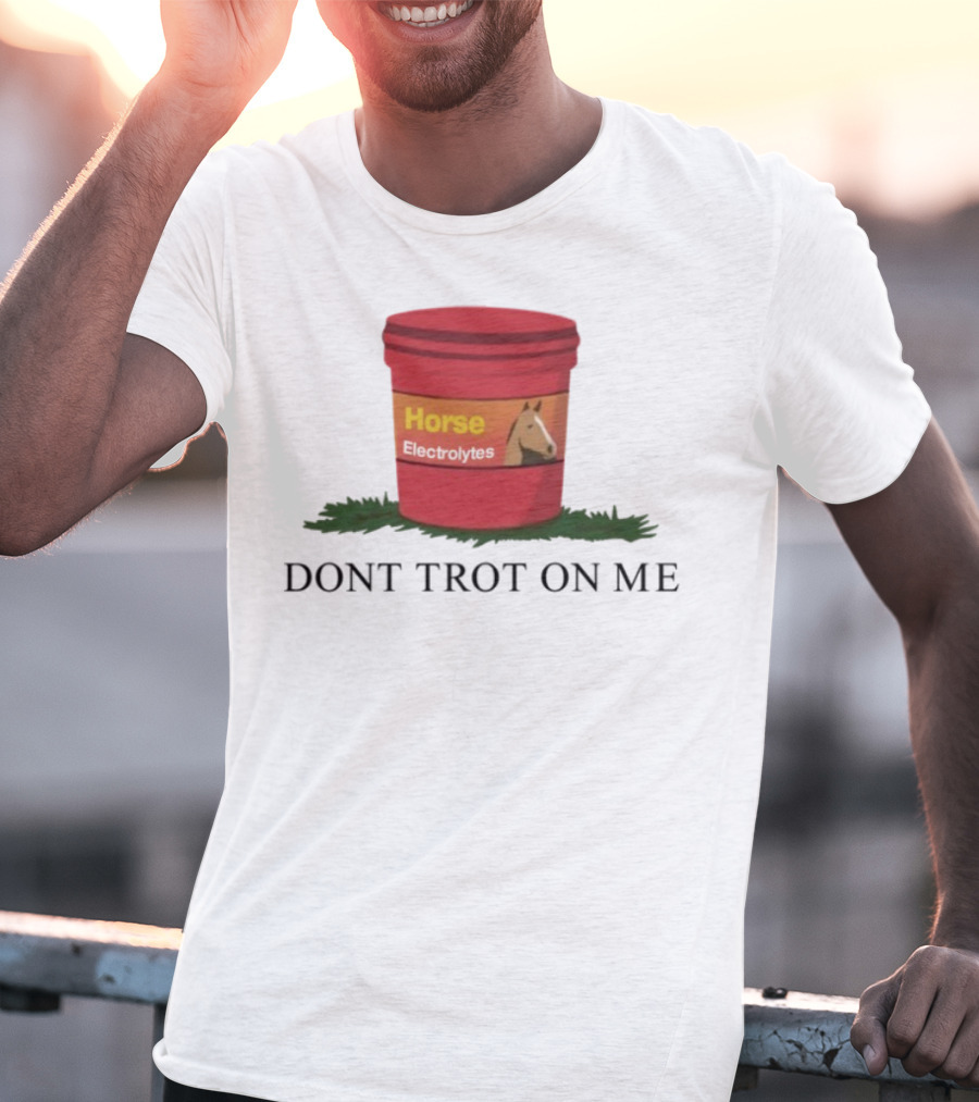 Horse Electrolytes Don't Trot On Me T-Shirt