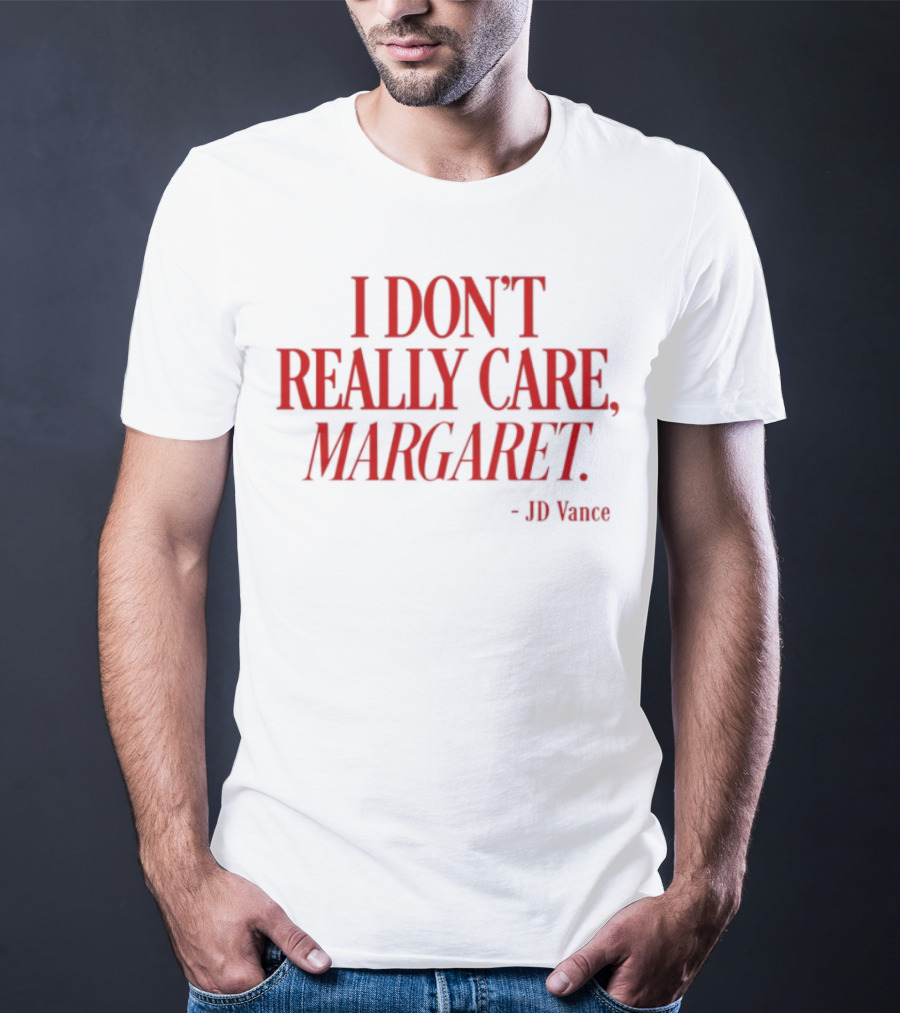 I Don't Really Care Margaret JD Vance T-Shirt