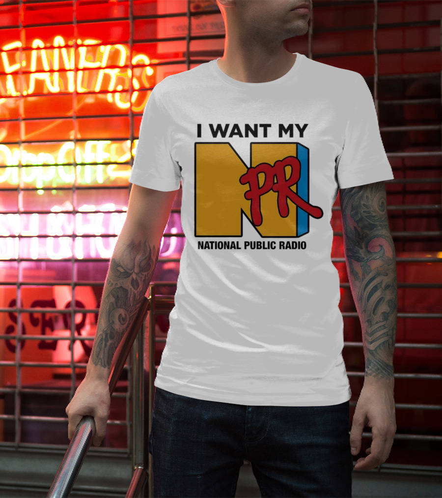 I Want My NPR National Public Radio T-Shirt