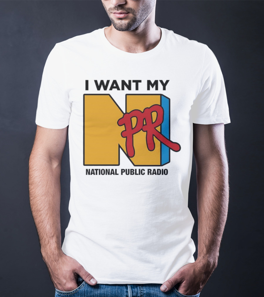 I Want My NPR National Public Radio T-Shirt