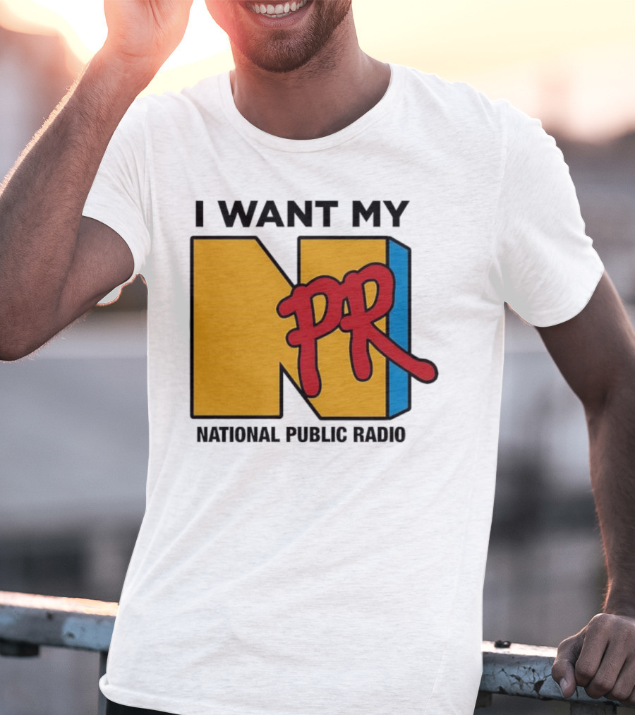 I Want My NPR National Public Radio T-Shirt