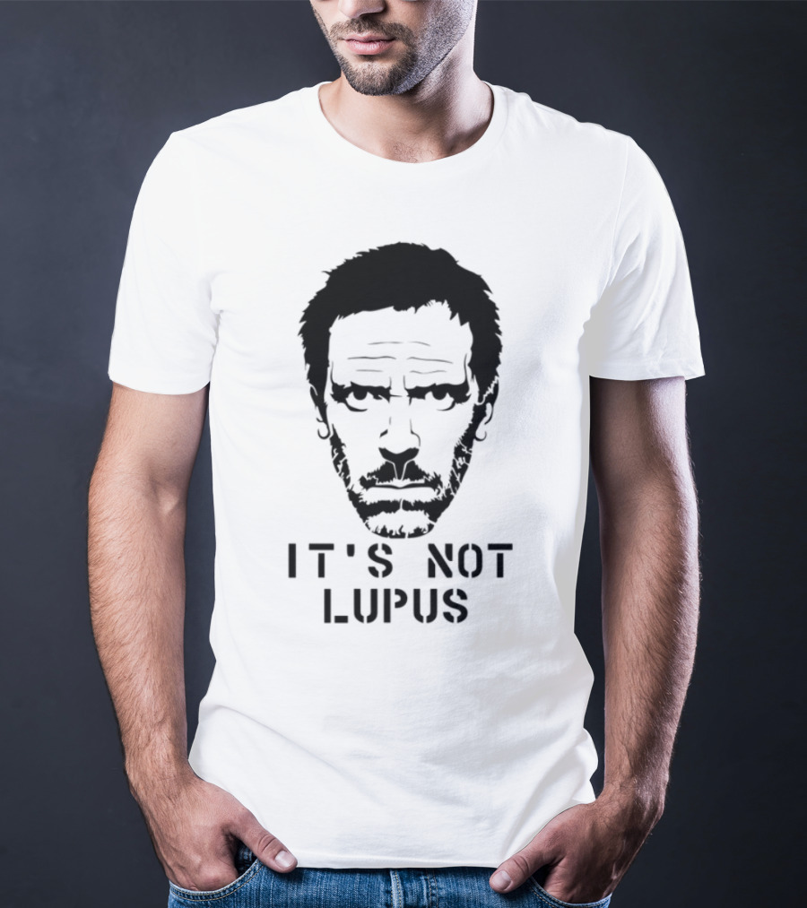 House MD It's Not Lupus T-Shirt