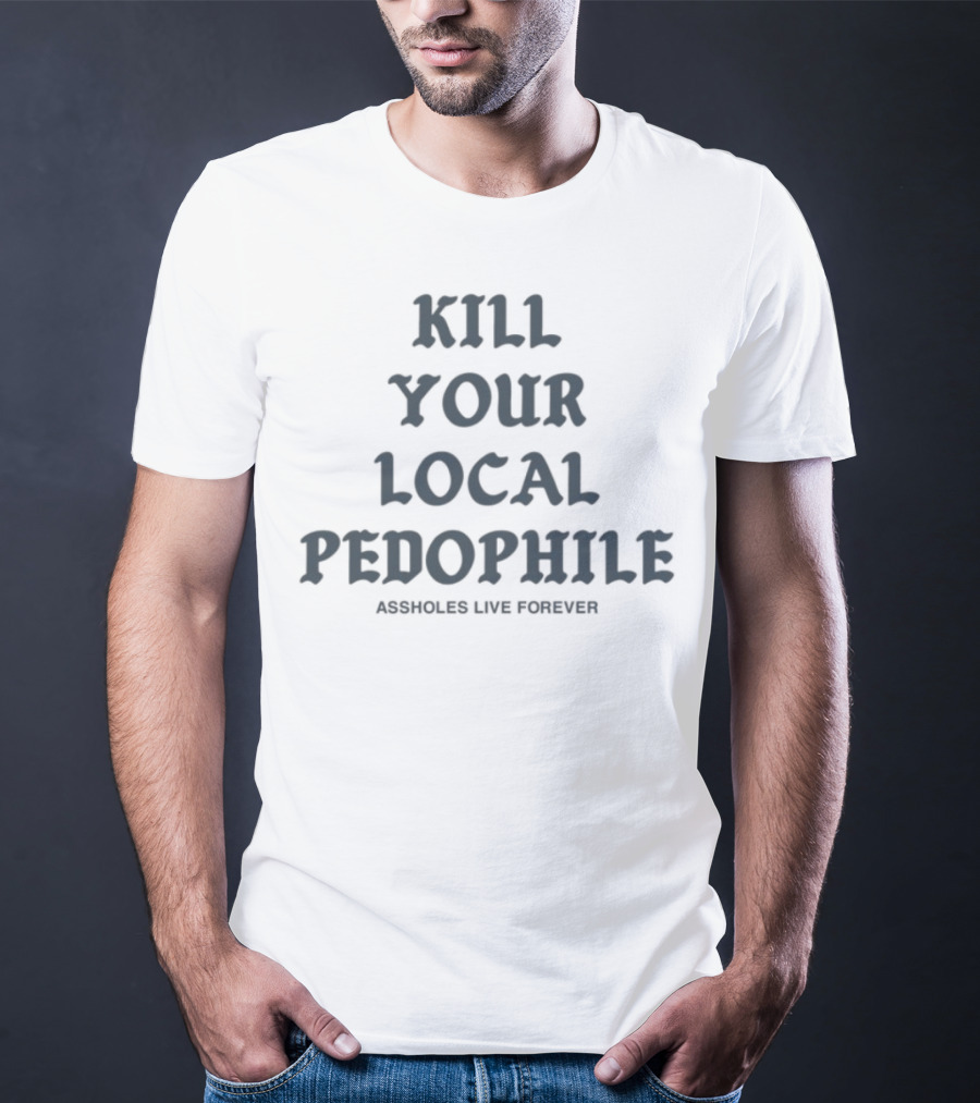Kill Your Local Pedophile T-Shirt