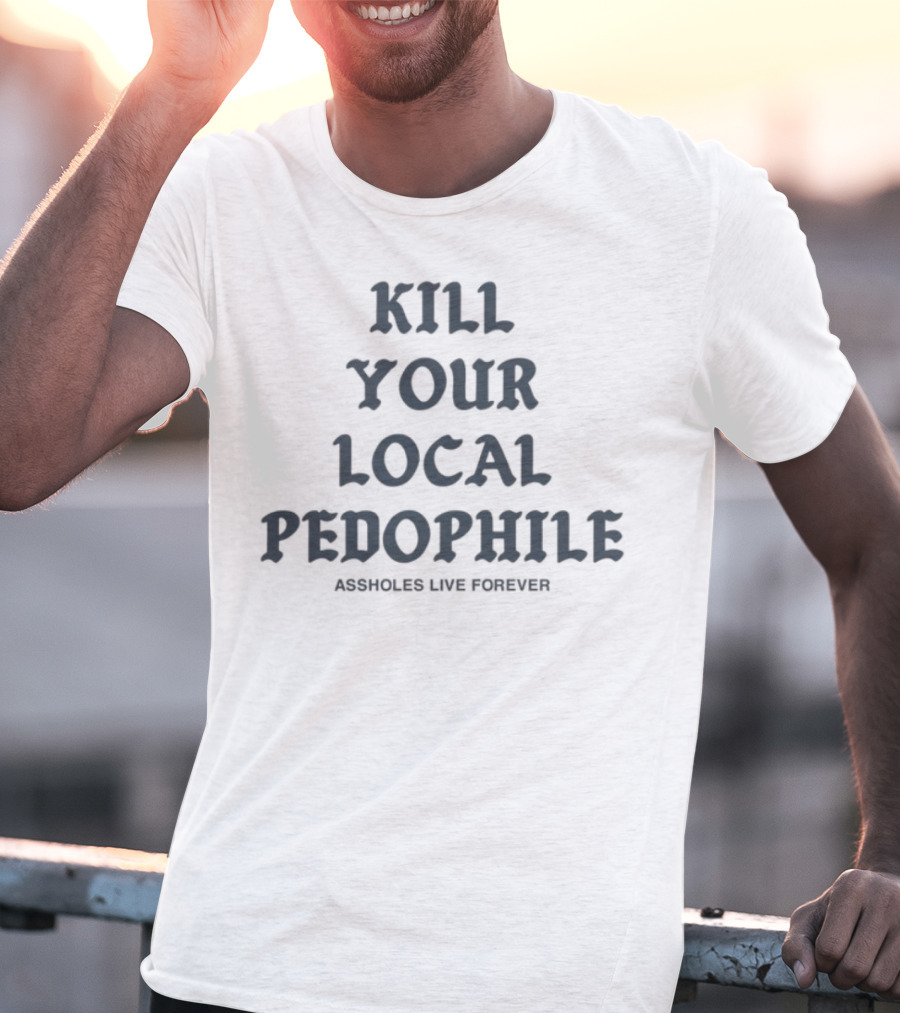 Kill Your Local Pedophile T-Shirt