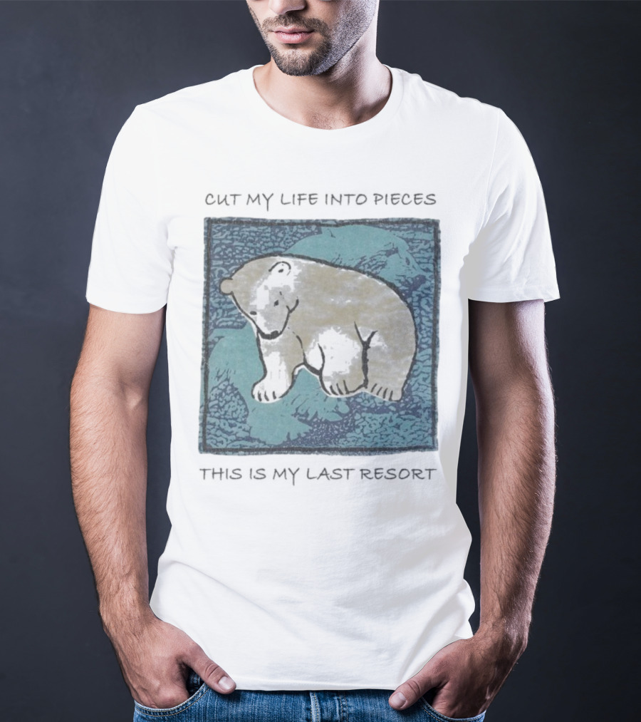 Cut My Life Into Pieces Polar Bear Wildlife Last Resort T-Shirt