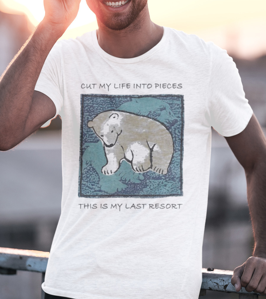 Cut My Life Into Pieces Polar Bear Wildlife Last Resort T-Shirt