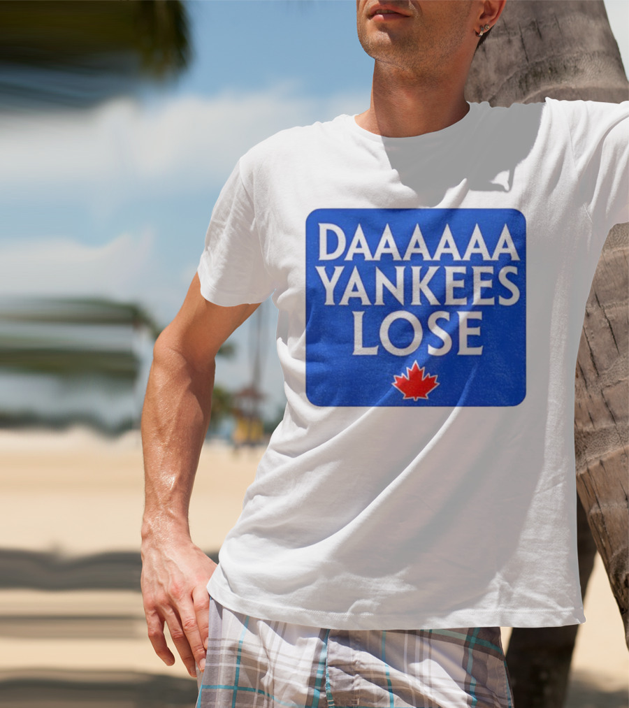 Daaaaa Yankees Lose Toronto Blue Jays MLB Baseball Canadian Maple Leaf 2025 T-Shirt