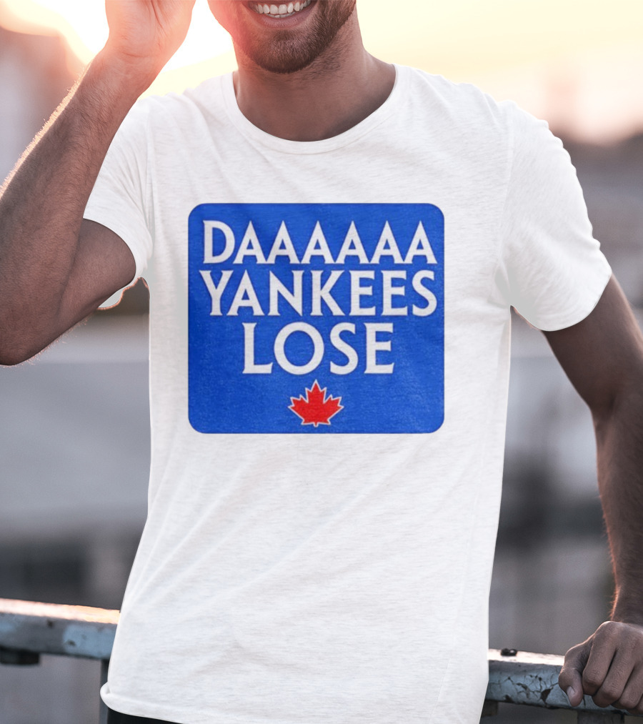 Daaaaa Yankees Lose Toronto Blue Jays MLB Baseball Canadian Maple Leaf 2025 T-Shirt