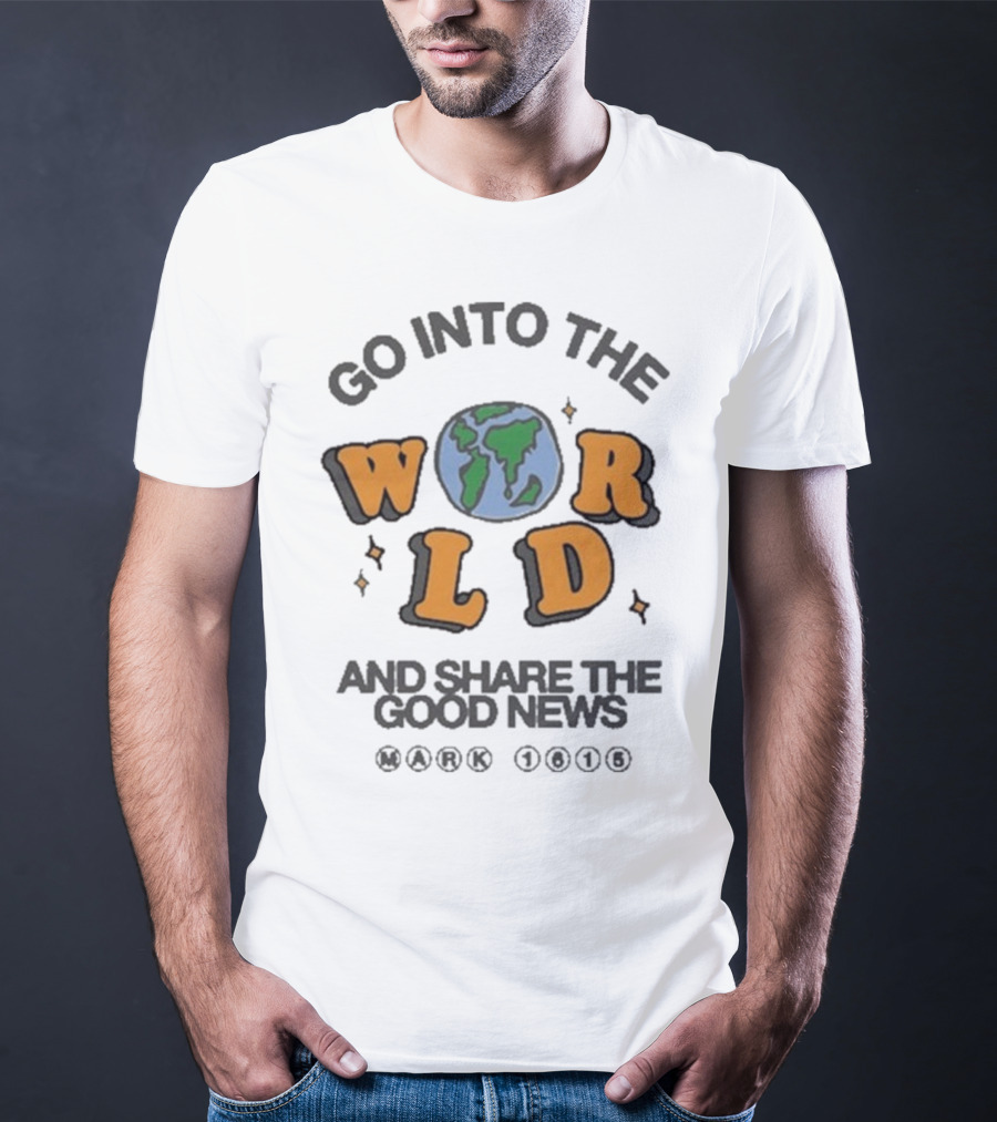 Go Into The World Globe Lettering Mark 1615 Christian Message T-Shirt