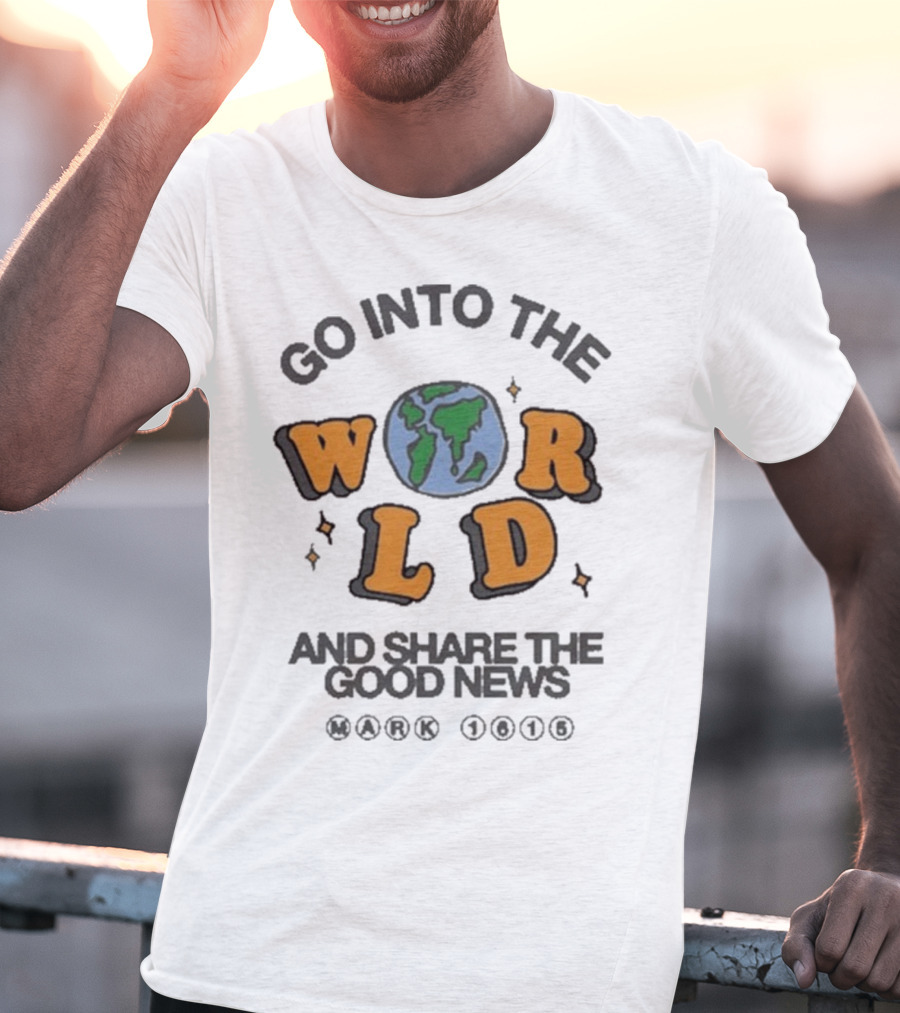 Go Into The World Globe Lettering Mark 1615 Christian Message T-Shirt